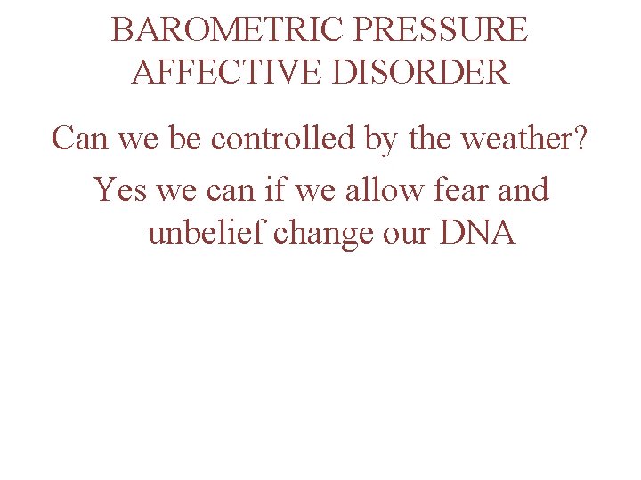 BAROMETRIC PRESSURE AFFECTIVE DISORDER Can we be controlled by the weather? Yes we can