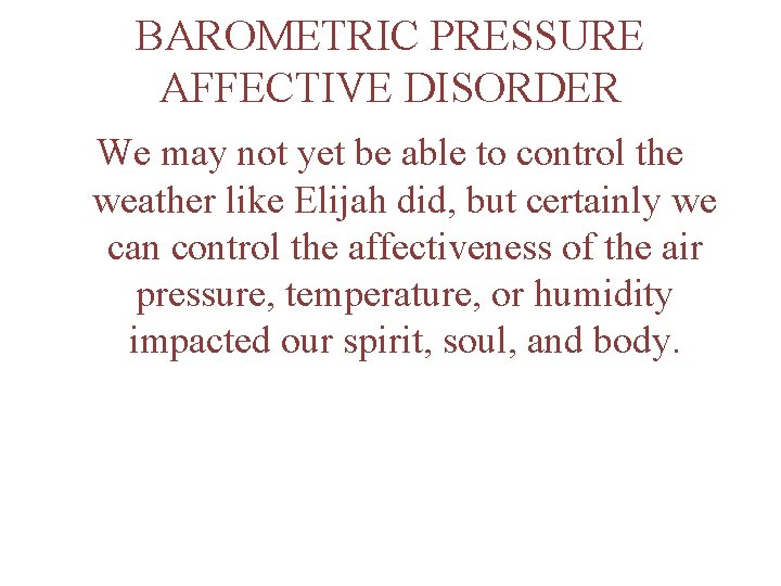 BAROMETRIC PRESSURE AFFECTIVE DISORDER We may not yet be able to control the weather