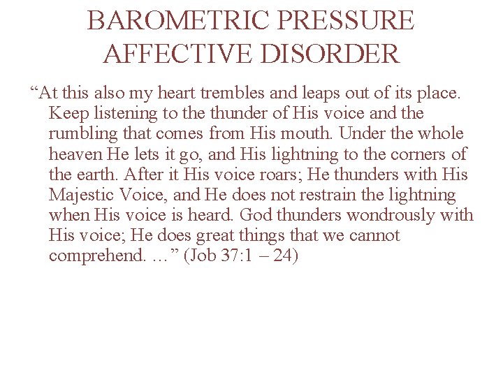 BAROMETRIC PRESSURE AFFECTIVE DISORDER “At this also my heart trembles and leaps out of