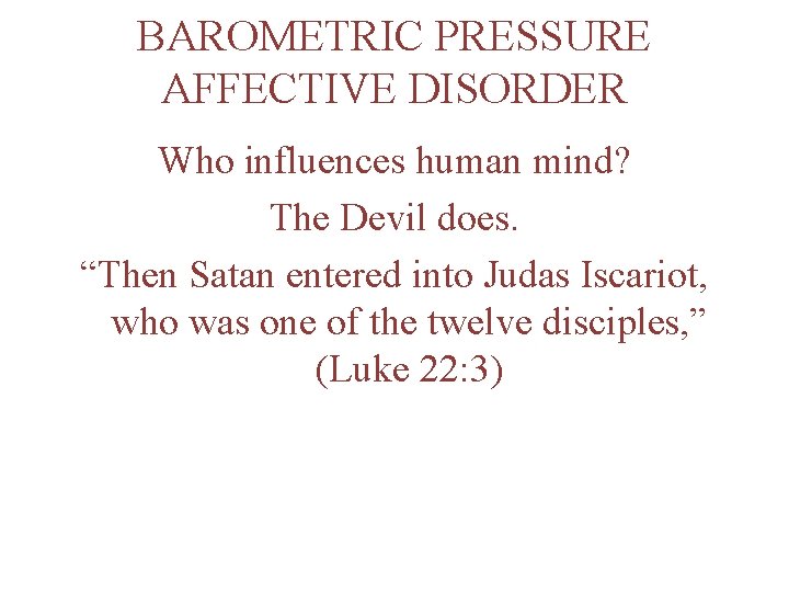 BAROMETRIC PRESSURE AFFECTIVE DISORDER Who influences human mind? The Devil does. “Then Satan entered