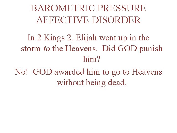 BAROMETRIC PRESSURE AFFECTIVE DISORDER In 2 Kings 2, Elijah went up in the storm