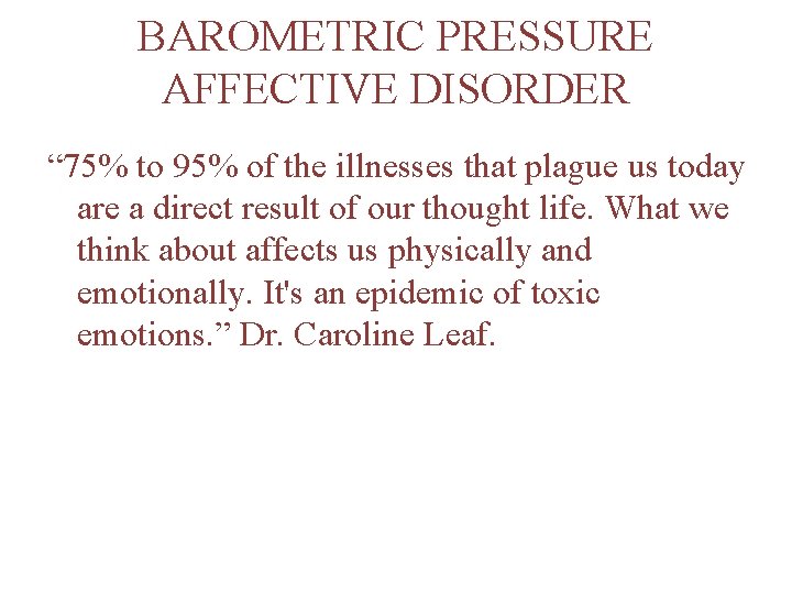 BAROMETRIC PRESSURE AFFECTIVE DISORDER “ 75% to 95% of the illnesses that plague us