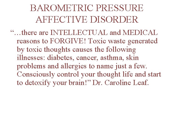 BAROMETRIC PRESSURE AFFECTIVE DISORDER “…there are INTELLECTUAL and MEDICAL reasons to FORGIVE! Toxic waste