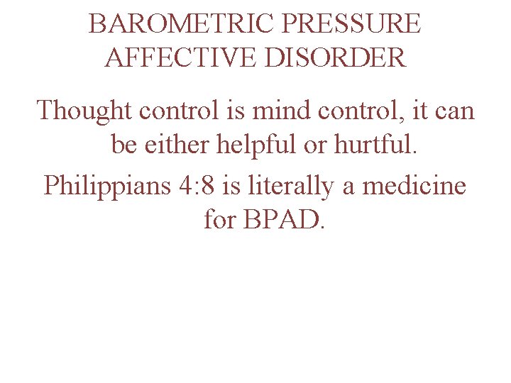 BAROMETRIC PRESSURE AFFECTIVE DISORDER Thought control is mind control, it can be either helpful