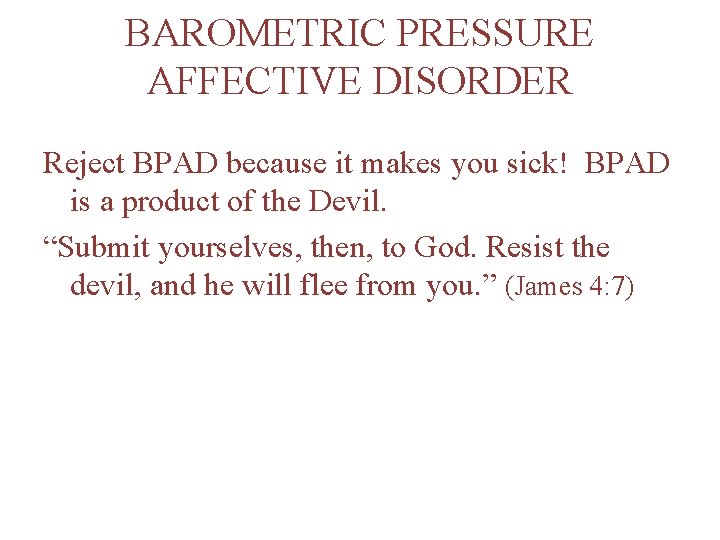 BAROMETRIC PRESSURE AFFECTIVE DISORDER Reject BPAD because it makes you sick! BPAD is a