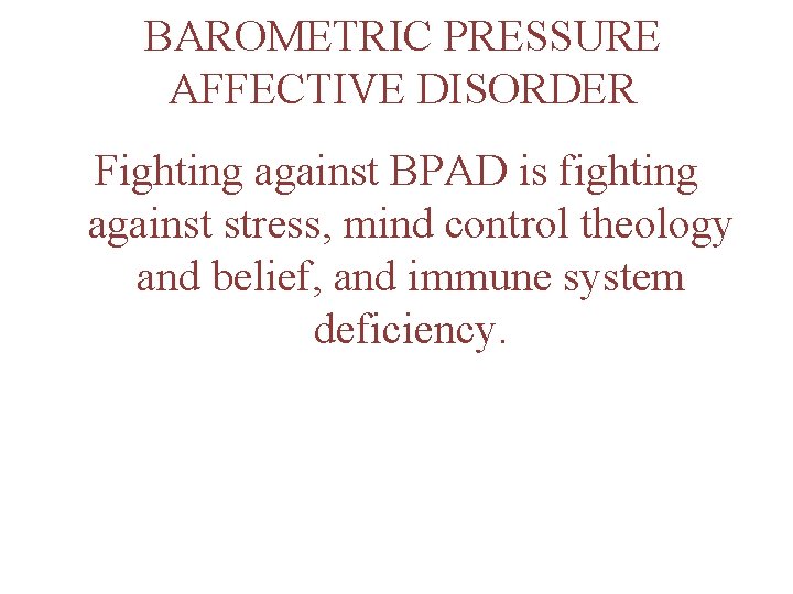 BAROMETRIC PRESSURE AFFECTIVE DISORDER Fighting against BPAD is fighting against stress, mind control theology