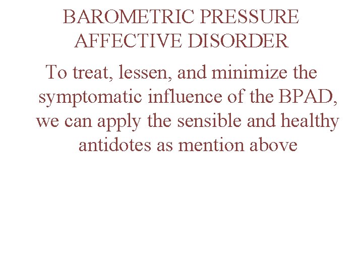 BAROMETRIC PRESSURE AFFECTIVE DISORDER To treat, lessen, and minimize the symptomatic influence of the