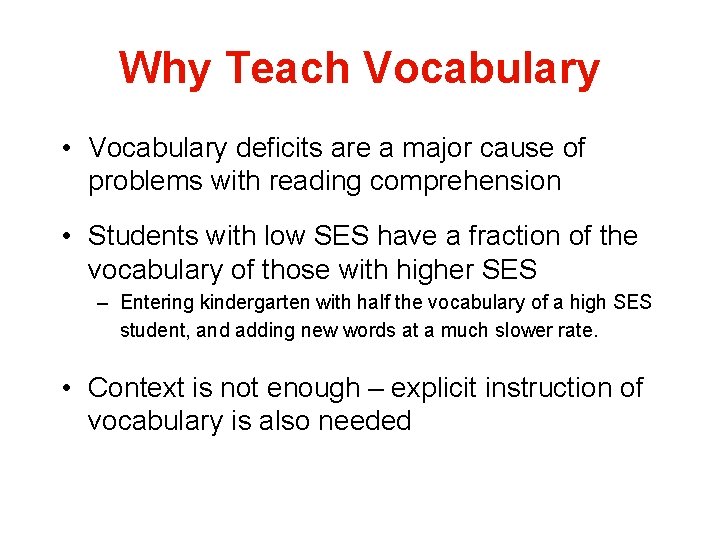 Why Teach Vocabulary • Vocabulary deficits are a major cause of problems with reading