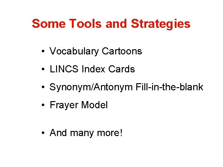 Some Tools and Strategies • Vocabulary Cartoons • LINCS Index Cards • Synonym/Antonym Fill-in-the-blank