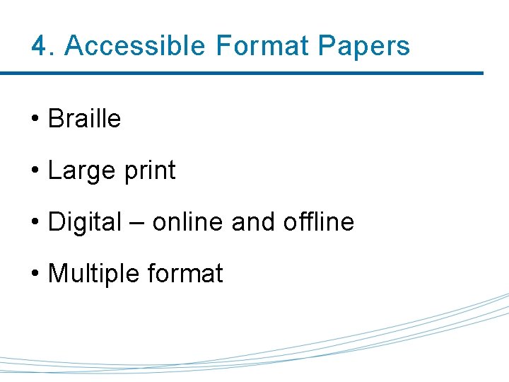 4. Accessible Format Papers • Braille • Large print • Digital – online and