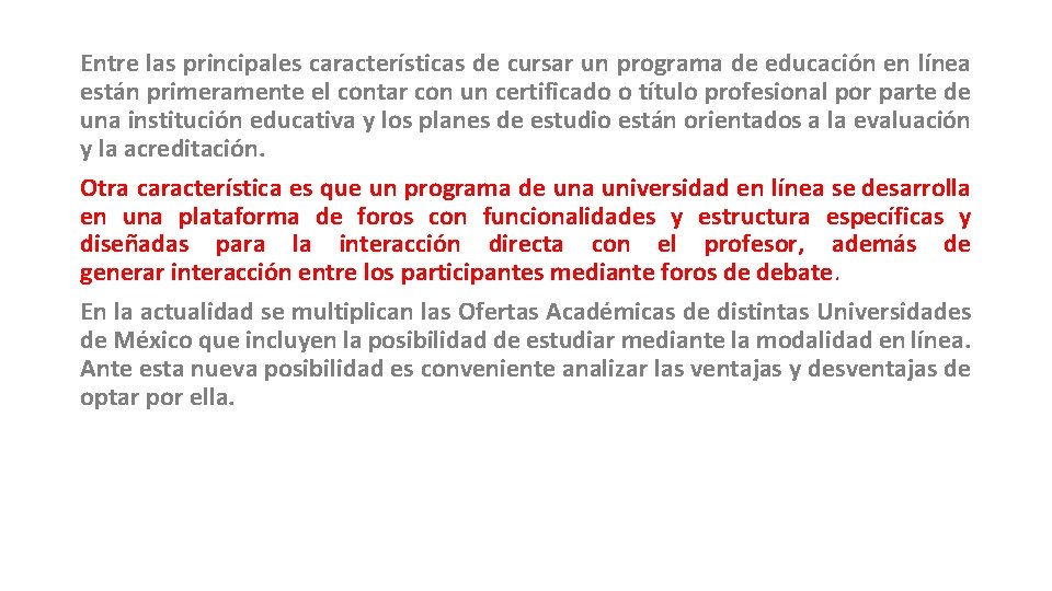 Entre las principales características de cursar un programa de educación en línea están primeramente