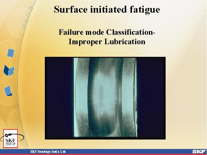 Surface initiated fatigue Failure mode Classification. Improper Lubrication 
