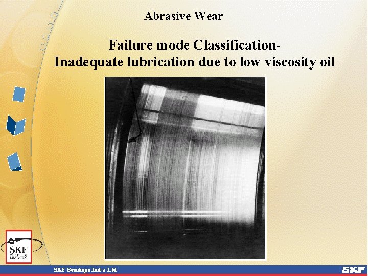 Abrasive Wear Failure mode Classification. Inadequate lubrication due to low viscosity oil 