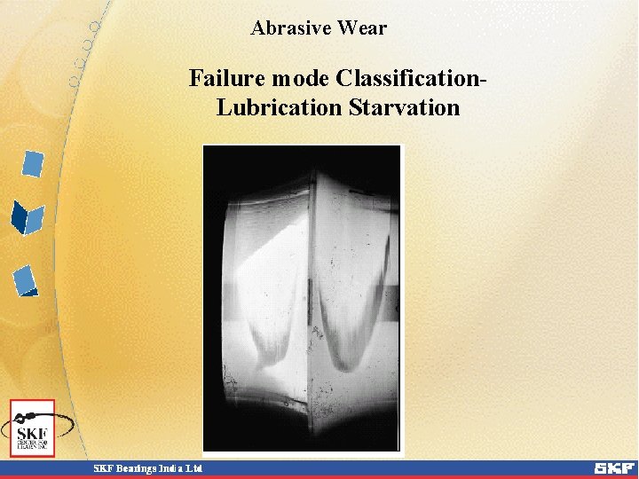 Abrasive Wear Failure mode Classification. Lubrication Starvation Abrasive Wear Failure mode Classification. Lubrication Starvation