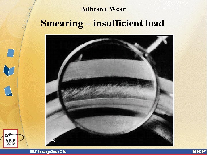 Adhesive Wear Smearing – insufficient load 