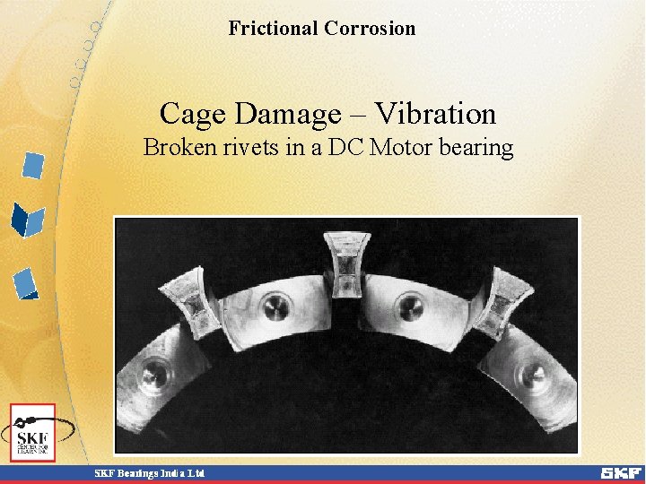 Frictional Corrosion Cage Damage – Vibration Broken rivets in a DC Motor bearing Frictional Corrosion Cage Damage – Vibration Broken rivets in a DC Motor bearing