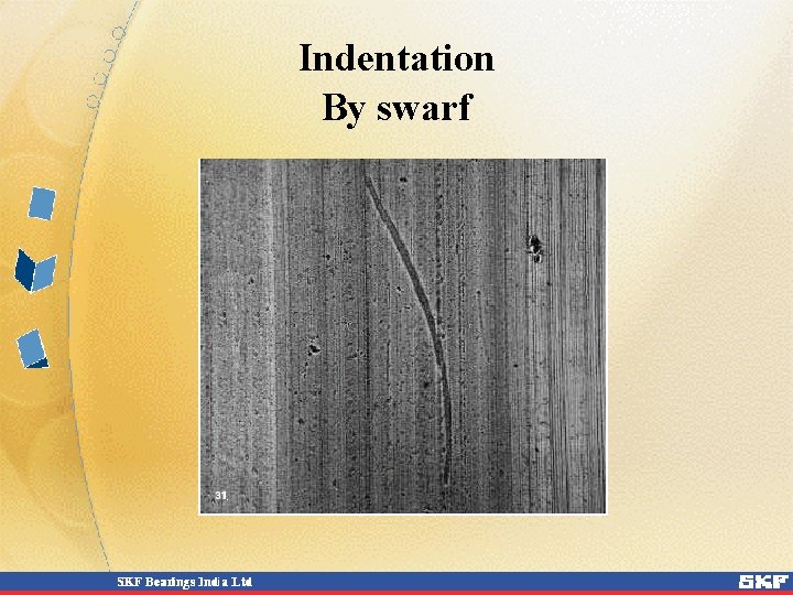 Indentation By swarf Indentation By swarf