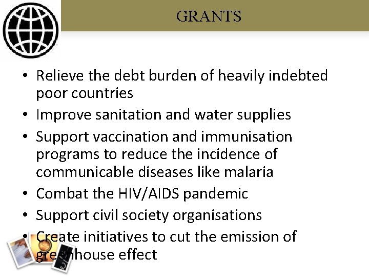 GRANTS • Relieve the debt burden of heavily indebted poor countries • Improve sanitation