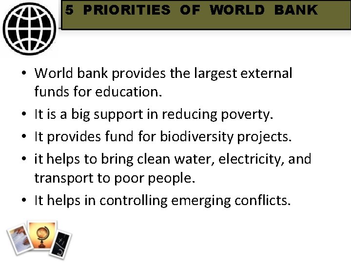 5 PRIORITIES OF WORLD BANK • World bank provides the largest external funds for