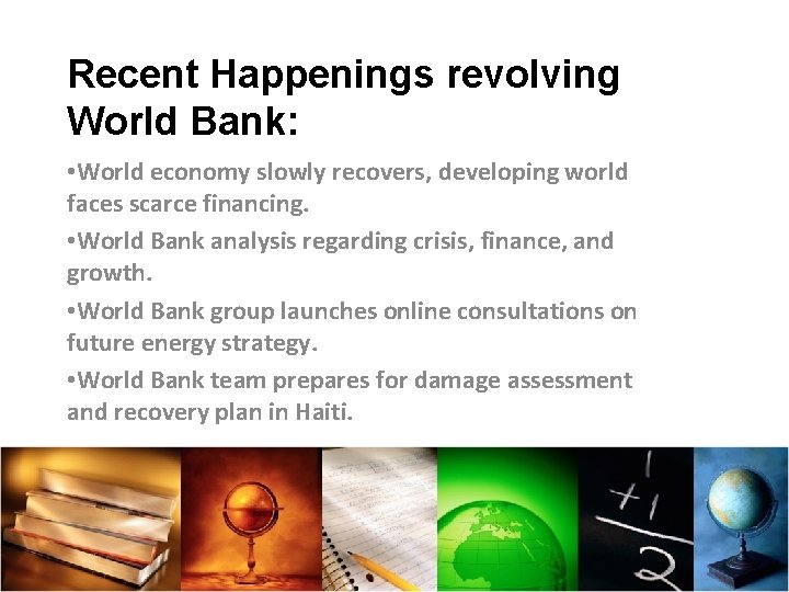 Recent Happenings revolving World Bank: • World economy slowly recovers, developing world faces scarce