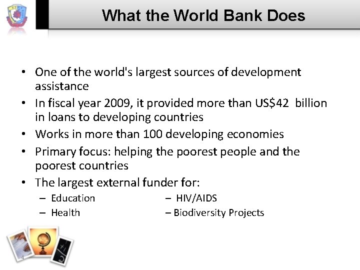 What the World Bank Does • One of the world's largest sources of development