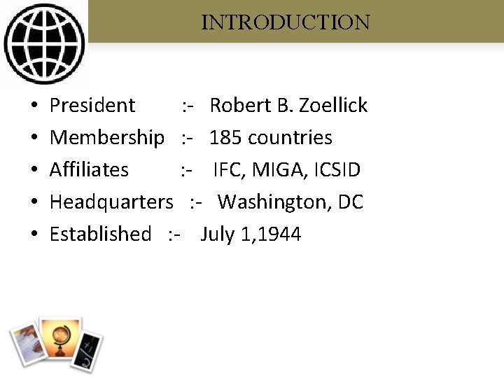 INTRODUCTION • • • President : - Robert B. Zoellick Membership : - 185