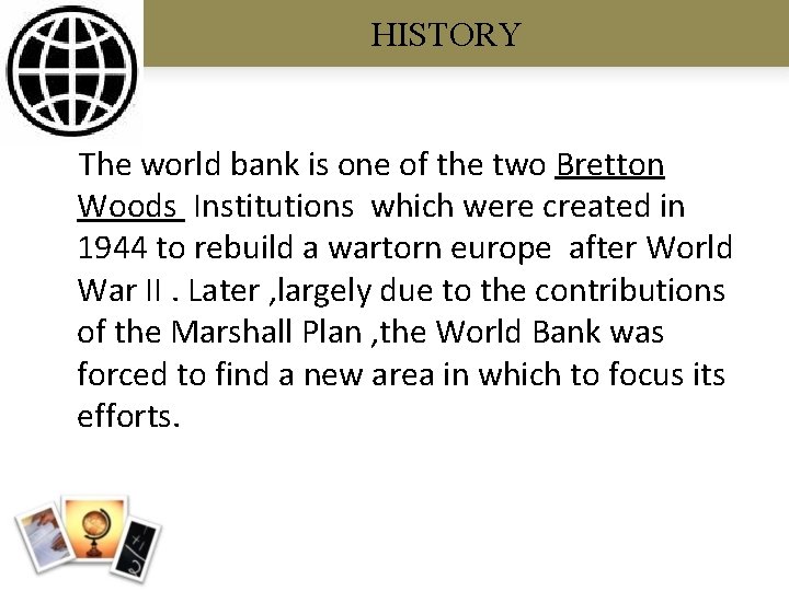 HISTORY The world bank is one of the two Bretton Woods Institutions which were