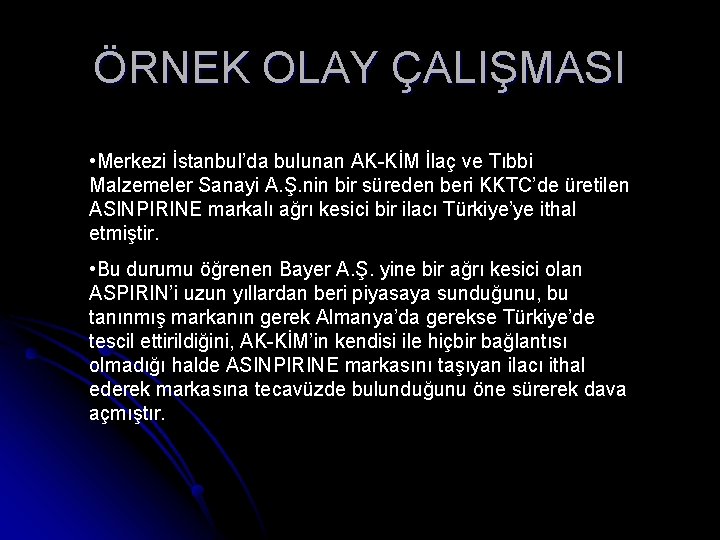 ÖRNEK OLAY ÇALIŞMASI • Merkezi İstanbul’da bulunan AK-KİM İlaç ve Tıbbi Malzemeler Sanayi A.