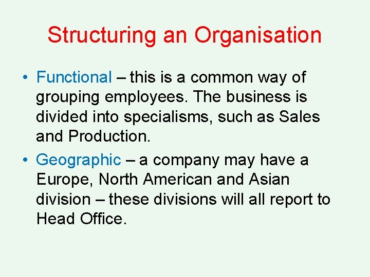 Structuring an Organisation • Functional – this is a common way of grouping employees.