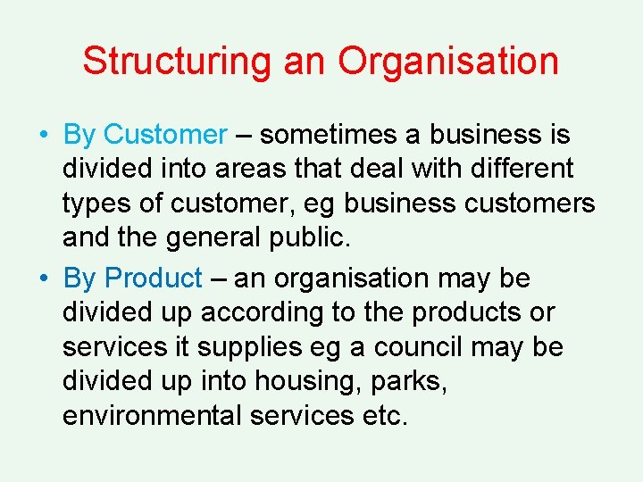 Structuring an Organisation • By Customer – sometimes a business is divided into areas