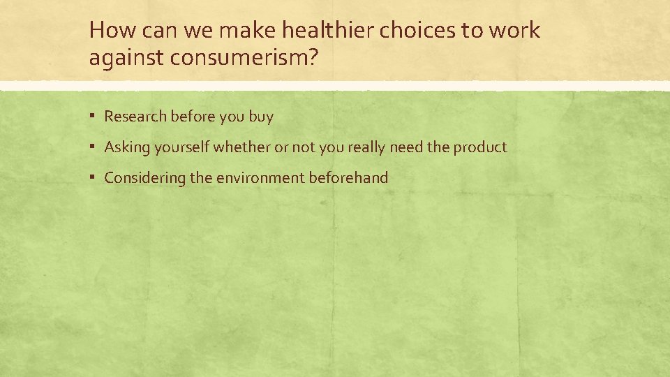 How can we make healthier choices to work against consumerism? ▪ Research before you