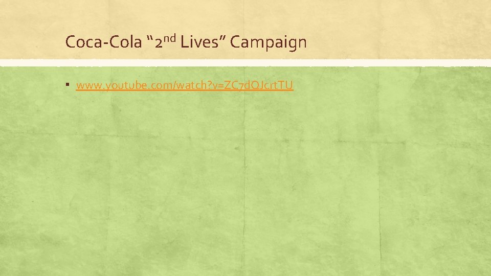 Coca-Cola “ 2 nd Lives” Campaign ▪ www. youtube. com/watch? v=ZC 7 d. QJcrt.