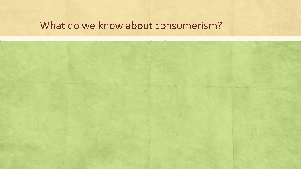 What do we know about consumerism? 