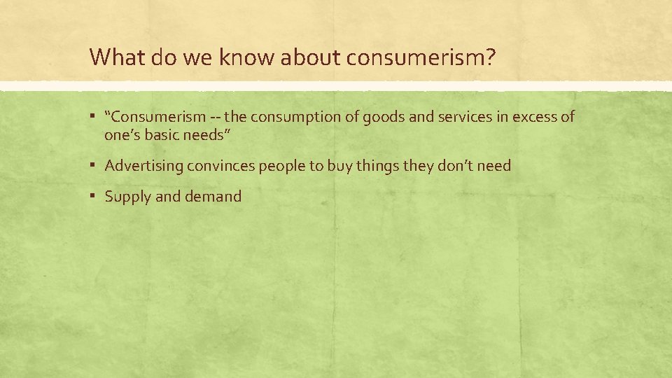 What do we know about consumerism? ▪ “Consumerism -- the consumption of goods and