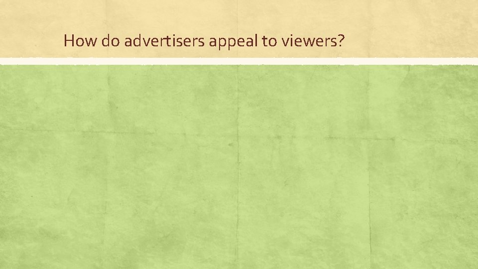 How do advertisers appeal to viewers? 