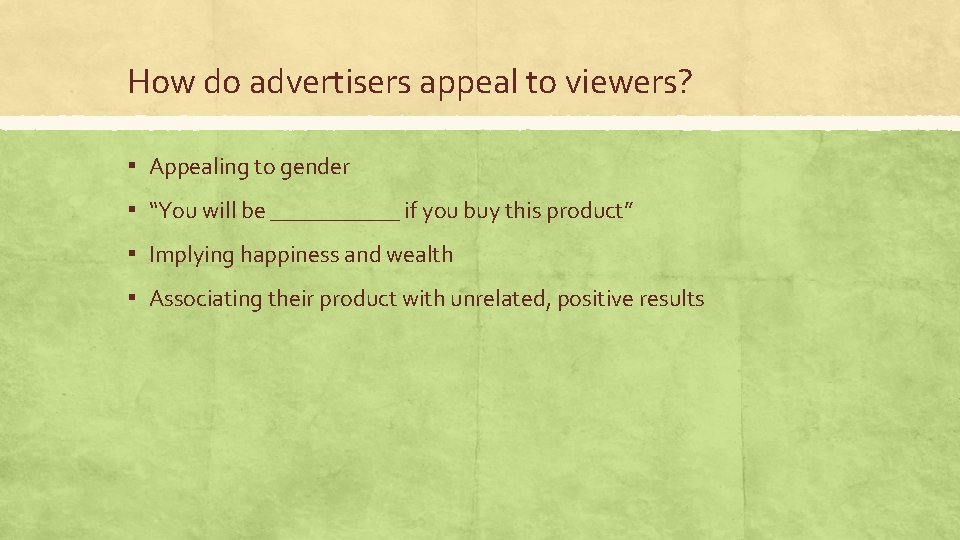 How do advertisers appeal to viewers? ▪ Appealing to gender ▪ “You will be