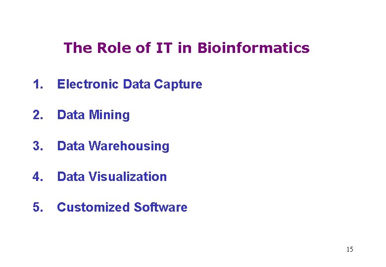 The Role of IT in Bioinformatics 1. Electronic Data Capture 2. Data Mining 3.