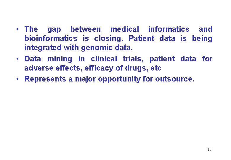  • The gap between medical informatics and bioinformatics is closing. Patient data is