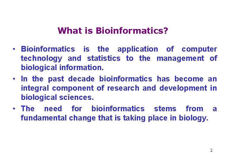 What is Bioinformatics? • Bioinformatics is the application of computer technology and statistics to