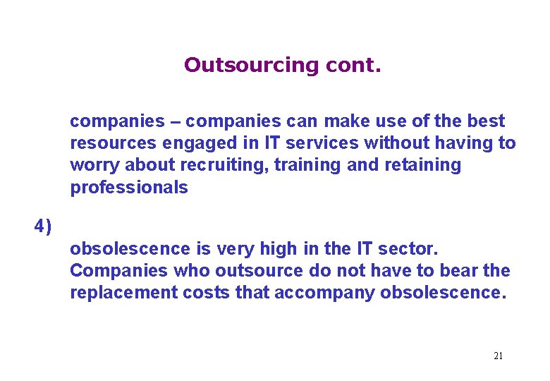 Outsourcing cont. companies – companies can make use of the best resources engaged in