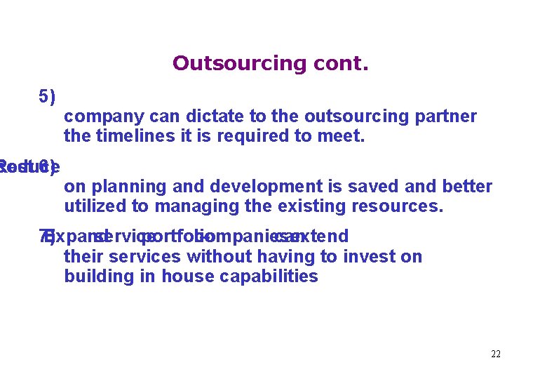 Outsourcing cont. 5) d. Reduce cost 6) company can dictate to the outsourcing partner