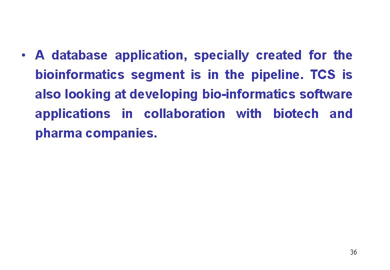  • A database application, specially created for the bioinformatics segment is in the