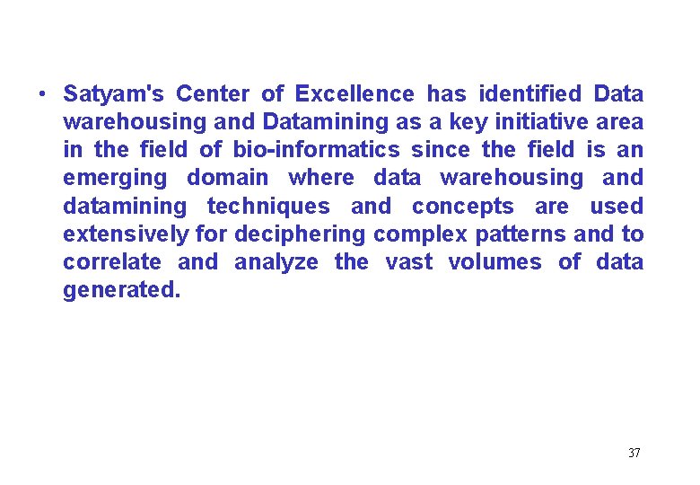  • Satyam's Center of Excellence has identified Data warehousing and Datamining as a