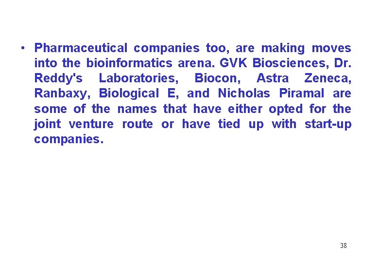  • Pharmaceutical companies too, are making moves into the bioinformatics arena. GVK Biosciences,