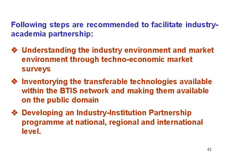 Recommendation Following steps are recommended to facilitate industryacademia partnership: Understanding the industry environment and