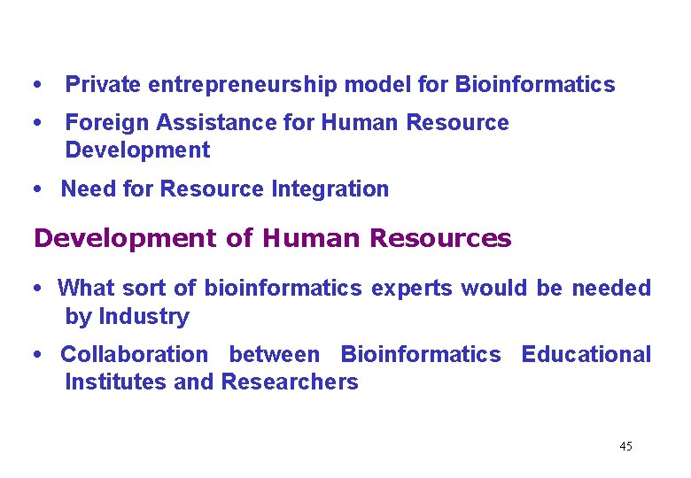 Recommendation • Private entrepreneurship model for Bioinformatics • Foreign Assistance for Human Resource Development