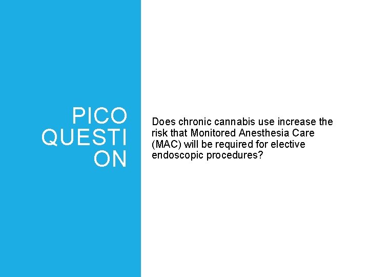 PICO QUESTI ON Does chronic cannabis use increase the risk that Monitored Anesthesia Care