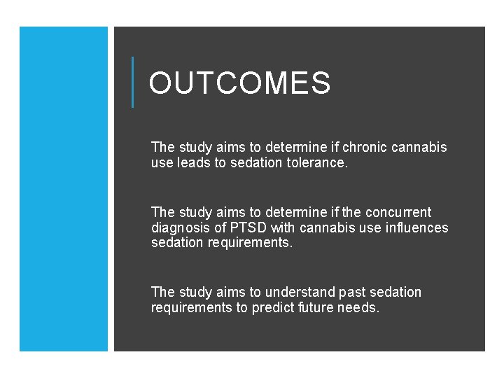 OUTCOMES The study aims to determine if chronic cannabis use leads to sedation tolerance.