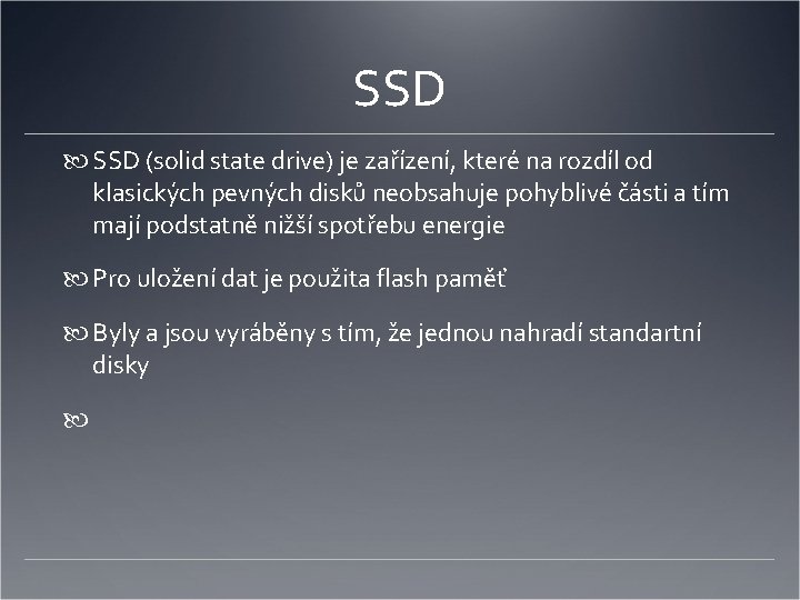 SSD (solid state drive) je zařízení, které na rozdíl od klasických pevných disků neobsahuje
