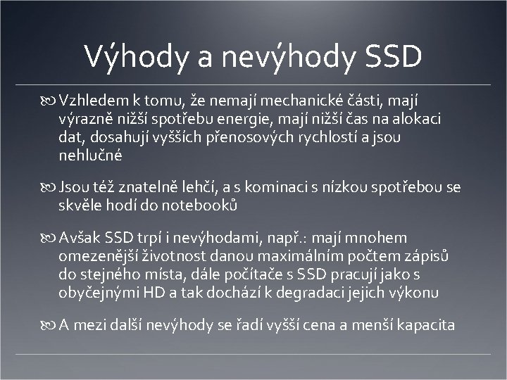 Výhody a nevýhody SSD Vzhledem k tomu, že nemají mechanické části, mají výrazně nižší